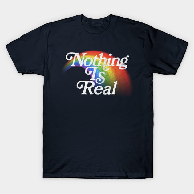 Nothing Is Real // 80s Nihilist Faded Rainbow T-Shirt by DankFutura